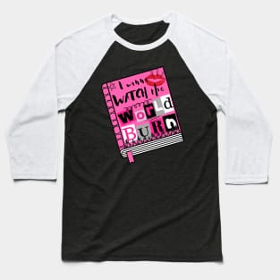 I Wanna Watch the World Burn - Mean Girls Musical Baseball T-Shirt